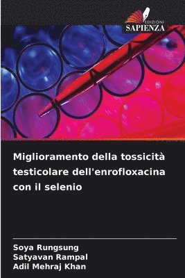 Soya Rungsung, Satyavan Rampal, Adil Mehraj Khan - Miglioramento della tossicità testicolare dell'enrofloxacina con il selenio, Häftad