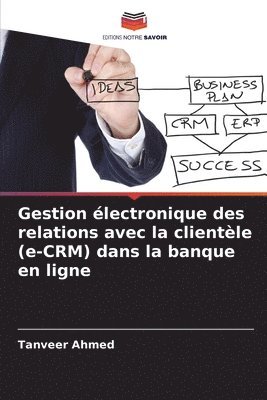 Tanveer Ahmed - Gestion électronique des relations avec la clientèle (e-CRM) dans la banque en ligne, Häftad