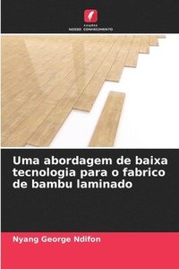 bokomslag Uma abordagem de baixa tecnologia para o fabrico de bambu laminado