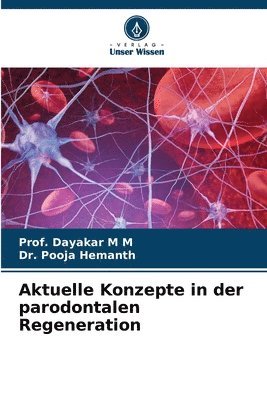 Prof Dayakar M M, Pooja Hemanth, Prof Dayakar M. M., Prof. Dayakar M M, Dr. Pooja Hemanth, Dayakar M M - Aktuelle Konzepte in der parodontalen Regeneration, Häftad