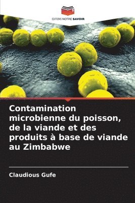 Claudious Gufe - Contamination microbienne du poisson, de la viande et des produits à base de viande au Zimbabwe, Häftad