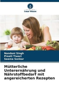 bokomslag Mtterliche Unterernhrung und Nhrstoffbedarf mit angereicherten Rezepten