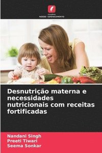 bokomslag Desnutrio materna e necessidades nutricionais com receitas fortificadas