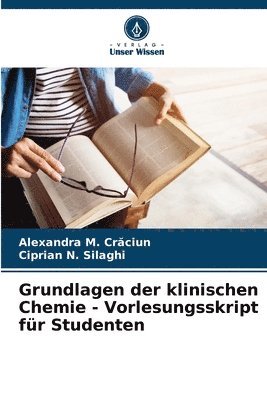 Alexandra M Crăciun, Ciprian N Silaghi, Alexandra M. Crăciun, Ciprian N. Silaghi, Alexandra M. Craciun, Alexandra M. Cr¿ciun - Grundlagen der klinischen Chemie - Vorlesungsskript für Studenten, Häftad