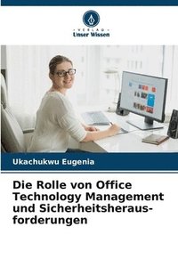 bokomslag Die Rolle von Office Technology Management und Sicherheitsheraus- forderungen