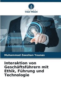 bokomslag Interaktion von Geschftsfhrern mit Ethik, Fhrung und Technologie