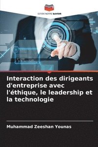 bokomslag Interaction des dirigeants d'entreprise avec l'thique, le leadership et la technologie