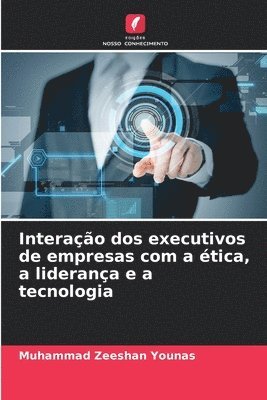 Interao dos executivos de empresas com a tica, a liderana e a tecnologia 1