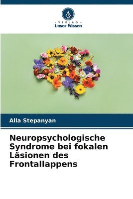 bokomslag Neuropsychologische Syndrome bei fokalen Lsionen des Frontallappens