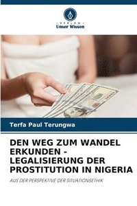 bokomslag Den Weg Zum Wandel Erkunden - Legalisierung Der Prostitution in Nigeria