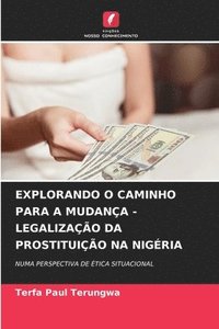 bokomslag Explorando O Caminho Para a Mudana - Legalizao Da Prostituio Na Nigria