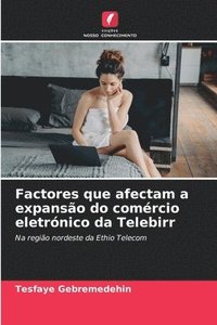 bokomslag Factores que afectam a expansão do comércio eletrónico da Telebirr