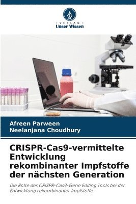 Afreen Parween, Neelanjana Choudhury - CRISPR-Cas9-vermittelte Entwicklung rekombinanter Impfstoffe der nächsten Generation, Häftad