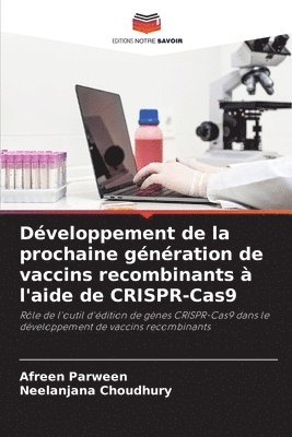 Afreen Parween, Neelanjana Choudhury - Développement de la prochaine génération de vaccins recombinants à l'aide de CRISPR-Cas9, Häftad