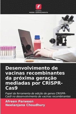 Afreen Parween, Neelanjana Choudhury - Desenvolvimento de vacinas recombinantes da próxima geração mediadas por CRISPR-Cas9, Häftad