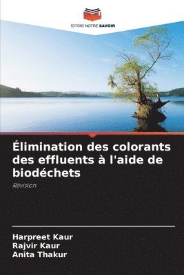 Harpreet Kaur, Rajvir Kaur, Anita Thakur, HARPREET KAUR - Élimination des colorants des effluents à l'aide de biodéchets, Häftad