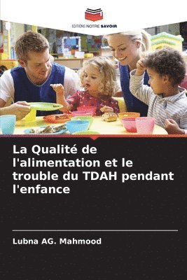 bokomslag La Qualit de l'alimentation et le trouble du TDAH pendant l'enfance