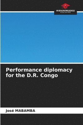 bokomslag Performance diplomacy for the D.R. Congo