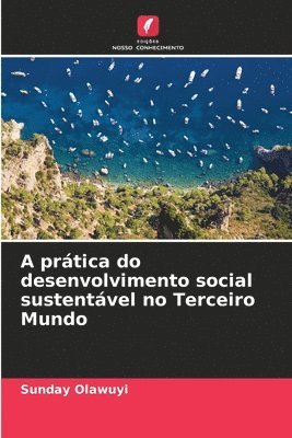 bokomslag A prtica do desenvolvimento social sustentvel no Terceiro Mundo