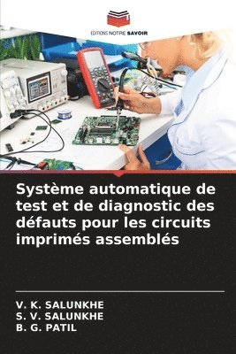 V K Salunkhe, S V Salunkhe, B G Patil, V. K. Salunkhe, S. V. Salunkhe, B. G. Patil - Système automatique de test et de diagnostic des défauts pour les circuits imprimés assemblés, Häftad