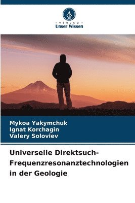 Mykoa Yakymchuk, Ignat Korchagin, Valery Soloviev - Universelle Direktsuch-Frequenzresonanztechnologien in der Geologie, Häftad