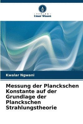 bokomslag Messung der Planckschen Konstante auf der Grundlage der Planckschen Strahlungstheorie