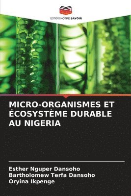 Esther Nguper Dansoho, Bartholomew Terfa Dansoho, Oryina Ikpenge - Micro-Organismes Et Écosystème Durable Au Nigeria, Häftad