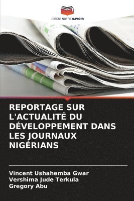 Vincent Ushahemba Gwar, Vershima Jude Terkula, Gregory Abu - Reportage Sur l'Actualité Du Développement Dans Les Journaux Nigérians, Häftad