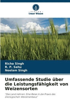 Richa Singh, R P Sahu, Neelam Singh - Umfassende Studie über die Leistungsfähigkeit von Weizensorten, Häftad