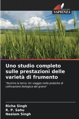 Richa Singh, R P Sahu, Neelam Singh - Uno studio completo sulle prestazioni delle varietà di frumento, Häftad