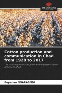 bokomslag Cotton production and communication in Chad from 1928 to 2017