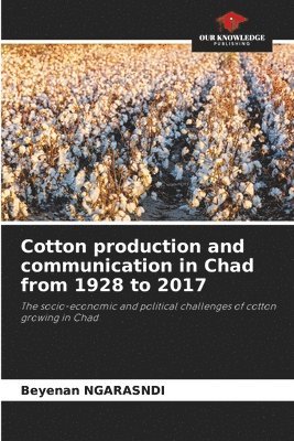 bokomslag Cotton production and communication in Chad from 1928 to 2017