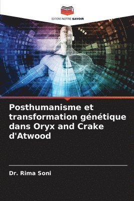 Rima Soni, Dr. Rima Soni - Posthumanisme et transformation génétique dans Oryx and Crake d'Atwood, Häftad