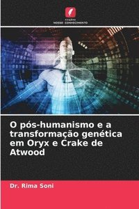 bokomslag O ps-humanismo e a transformao gentica em Oryx e Crake de Atwood