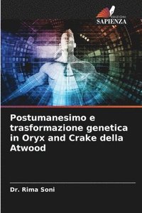 bokomslag Postumanesimo e trasformazione genetica in Oryx and Crake della Atwood