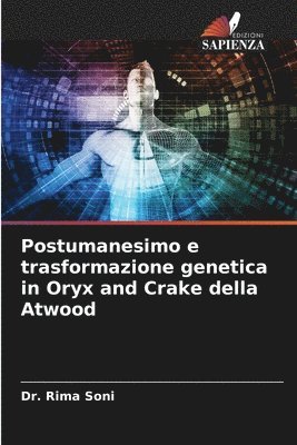 Postumanesimo e trasformazione genetica in Oryx and Crake della Atwood 1