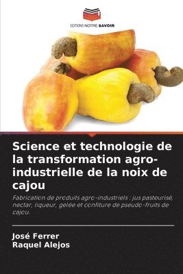 José Ferrer, Raquel Alejos, Raquel Ferrer, José - Science et technologie de la transformation agro-industrielle de la noix de cajou, Häftad