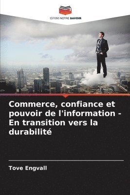 bokomslag Commerce, confiance et pouvoir de l'information - En transition vers la durabilit