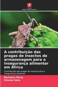 bokomslag A contribuio das pragas de insectos de armazenagem para a insegurana alimentar em frica