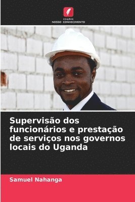 bokomslag Superviso dos funcionrios e prestao de servios nos governos locais do Uganda