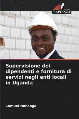 bokomslag Supervisione dei dipendenti e fornitura di servizi negli enti locali in Uganda