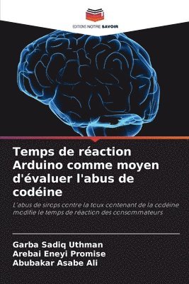 Garba Sadiq Uthman, Arebai Eneyi Promise, Abubakar Asabe Ali - Temps de réaction Arduino comme moyen d'évaluer l'abus de codéine, Häftad