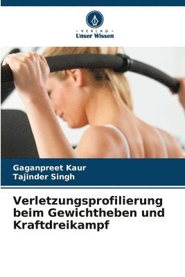 Gaganpreet Kaur, Tajinder Singh - Verletzungsprofilierung beim Gewichtheben und Kraftdreikampf, Häftad