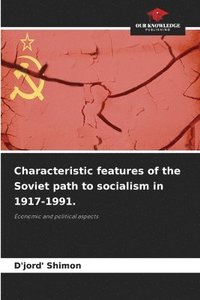 bokomslag Characteristic features of the Soviet path to socialism in 1917-1991.