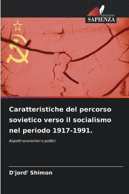 bokomslag Caratteristiche del percorso sovietico verso il socialismo nel periodo 1917-1991.