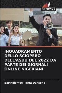 bokomslag Inquadramento Dello Sciopero Dell'asuu del 2022 Da Parte Dei Giornali Online Nigeriani