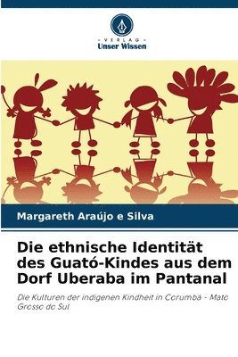 bokomslag Die ethnische Identitt des Guat-Kindes aus dem Dorf Uberaba im Pantanal