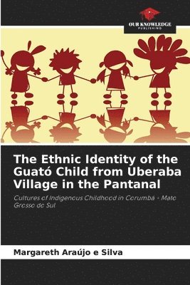 bokomslag The Ethnic Identity of the Guat Child from Uberaba Village in the Pantanal