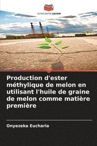 bokomslag Production d'ester mthylique de melon en utilisant l'huile de graine de melon comme matire premire