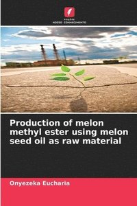 bokomslag Production of melon methyl ester using melon seed oil as raw material